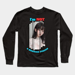 I'm Not A Morning Person Anime Girl Long Sleeve T-Shirt